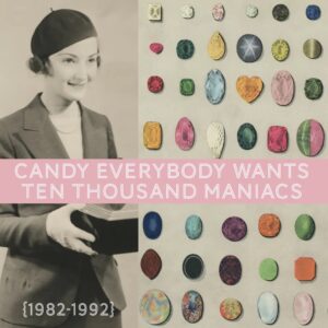 10,000 Maniacs – Candy Everybody Wants