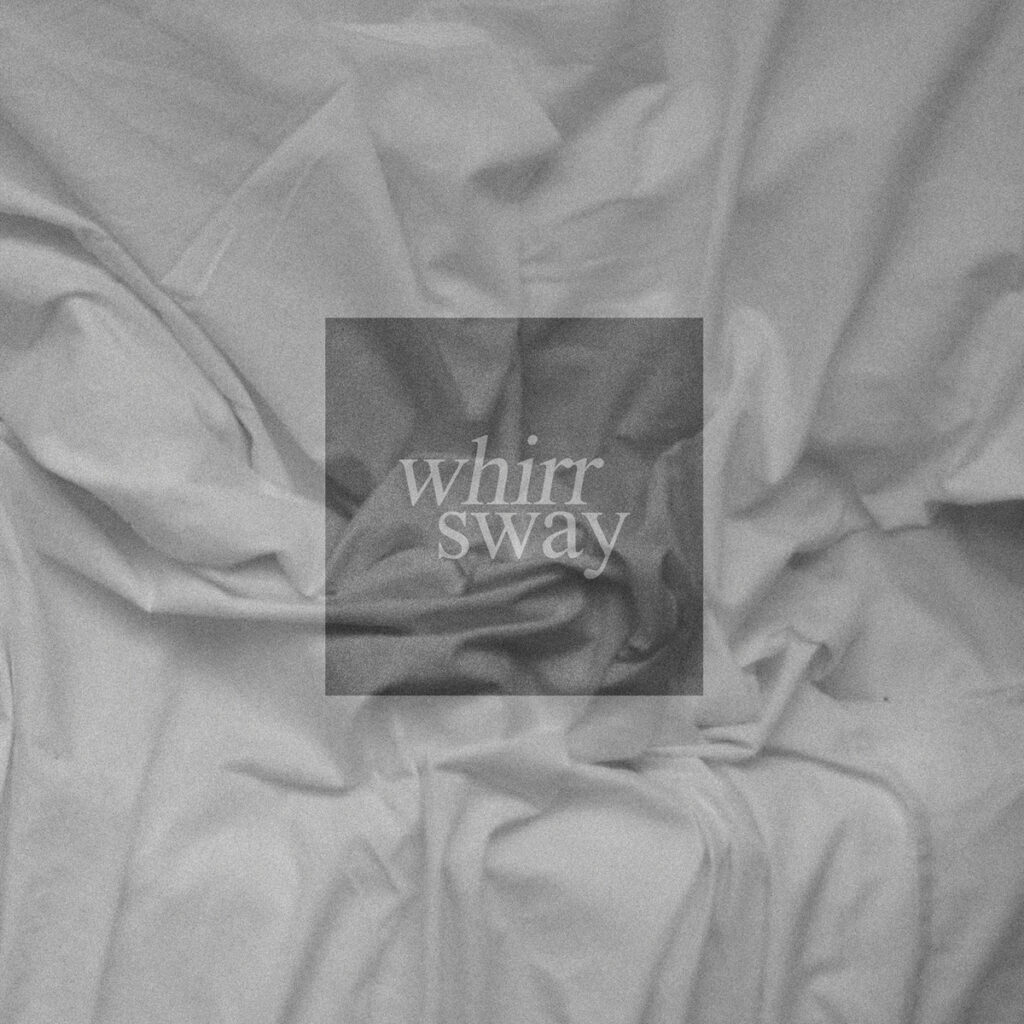Whirr – Sway