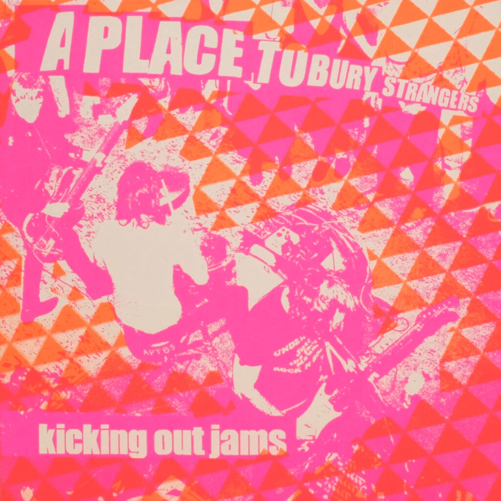 A Place to Bury Strangers – Kicking Out Jams