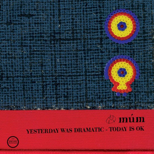 Múm – Yesterday Was Dramatic – Today Is OK