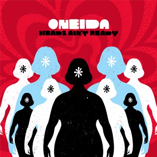 Oneida – Heads Ain’t Ready