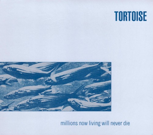 Tortoise – Millions Now Living Will Never Die
