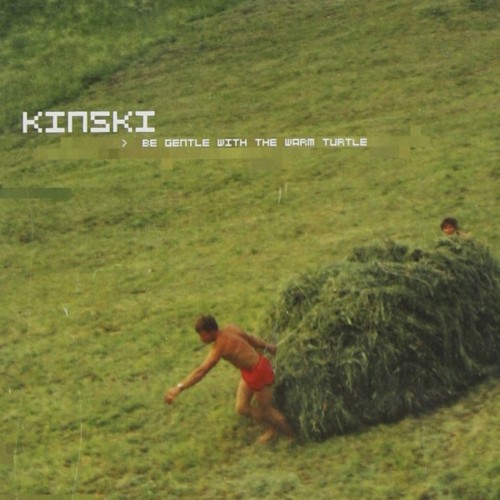 Kinski – Be Gentle With the Warm Turtle