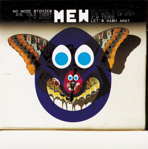 Mew – No More Stories Are Told Today, I’m Sorry They Washed Away // No More Stories, The World Is Grey, I’m Tired, Let’s Wash Away