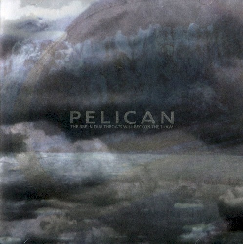 Pelican – The Fire in Our Throats Will Beckon the Thaw