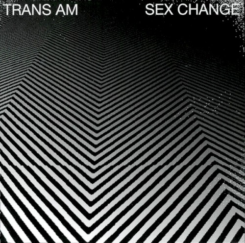 Trans Am – Sex Change