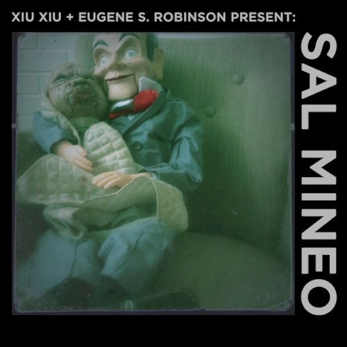 Xiu Xiu – Xiu Xiu + Eugene S. Robinson Present Sal Mineo