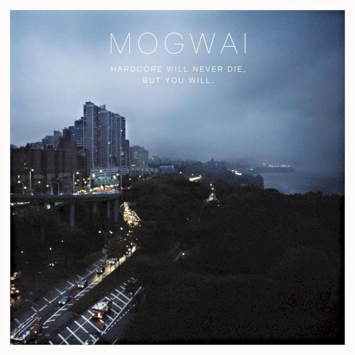 Mogwai – Hardcore Will Never Die, but You Will