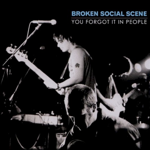 Broken Social Scene – You Forgot It in People
