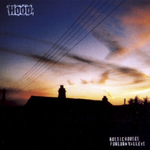 Hood – Rustic Houses Forlorn Valleys