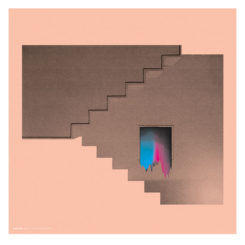 No Joy – Wait to Pleasure
