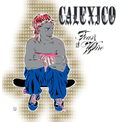 Calexico – Feast of Wire