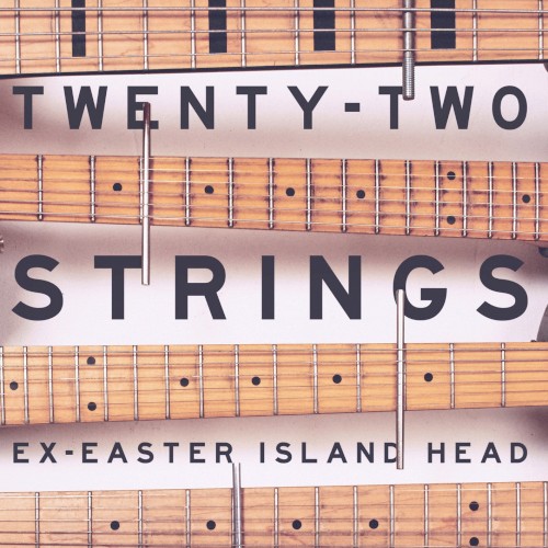 Ex-Easter Island Head – Twenty-Two Strings