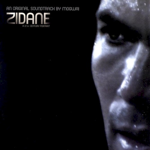 Mogwai – Zidane: A 21st Century Portrait