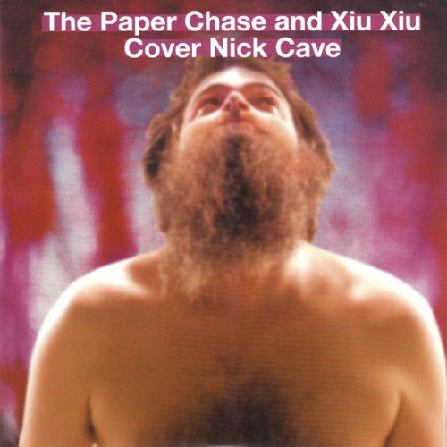 Xiu Xiu – The Paper Chase and Xiu Xiu Cover Nick Cave