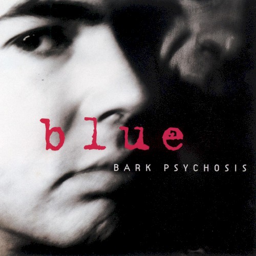 Bark Psychosis – Blue