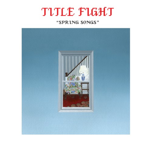 Title Fight – Spring Songs