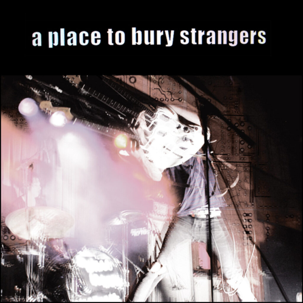 A Place to Bury Strangers – A Place to Bury Strangers