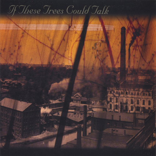 If These Trees Could Talk – If These Trees Could Talk