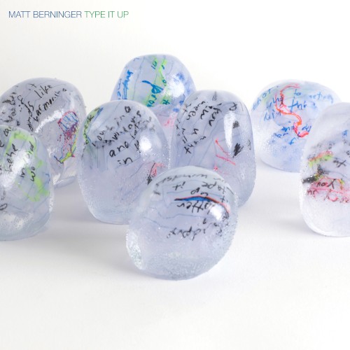 Matt Berninger – Type It Up