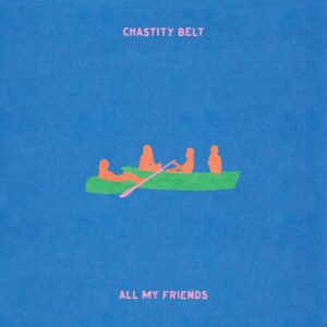 Chastity Belt – All My Friends