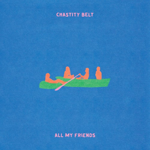 Chastity Belt – All My Friends