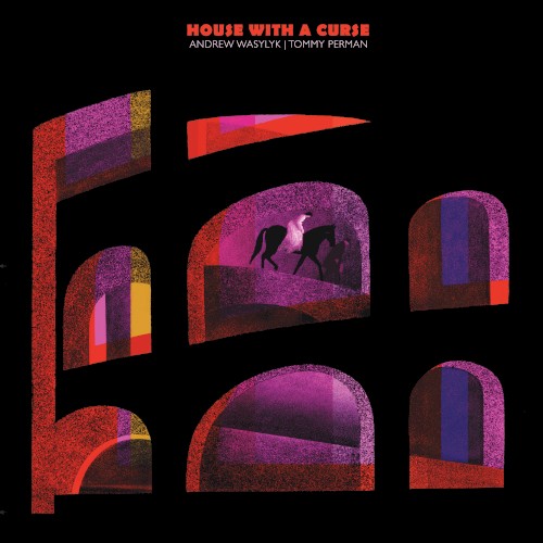 Andrew Wasylyk & Tommy Perman – House With A Curse
