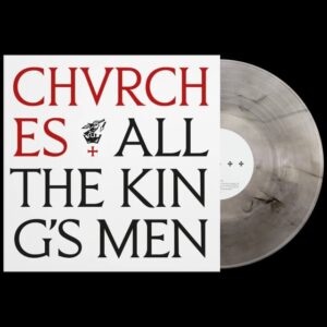 CHVRCHES – All The King’s Men