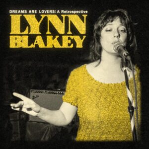 Lynn Blakey – Dreams Are Lovers: A Retrospective