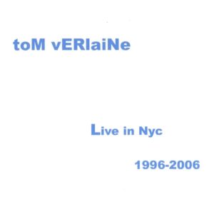 Tom Verlaine – Live in NYC 1996 – 2006